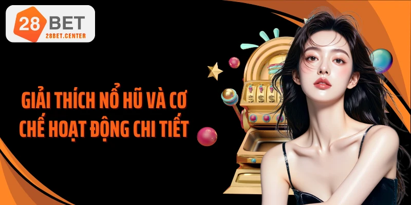 Giải thích nổ hũ và cơ chế hoạt động chi tiết