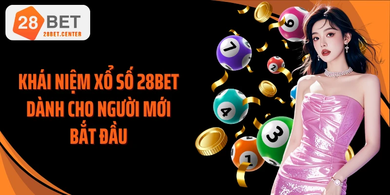 Khái niệm xổ số 28BET dành cho người mới bắt đầu